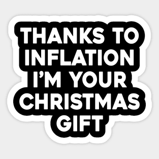 Thanks To Inflation I'm Your Christmas Gift Sticker